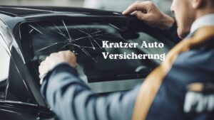 Mehr über den Artikel erfahren Kratzer Auto Versicherung: Optimaler Schutz für Ihr Fahrzeug