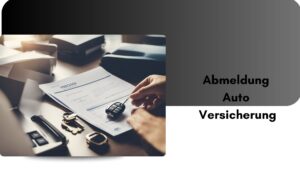 Mehr über den Artikel erfahren Abmeldung Auto Versicherung: So Kündigen Sie Ihre Versicherung Richtig