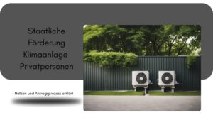 Mehr über den Artikel erfahren Staatliche Förderung Klimaanlage Privatpersonen: Nutzen und Antragsprozess erklärt