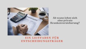 Mehr über den Artikel erfahren Ab wann lohnt sich eine private Krankenversicherung? Ein Leitfaden für Entscheidungsträger