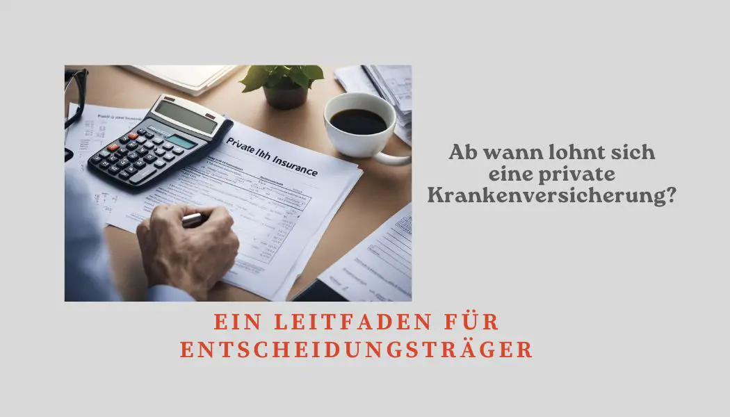 Mehr über den Artikel erfahren Ab wann lohnt sich eine private Krankenversicherung? Ein Leitfaden für Entscheidungsträger