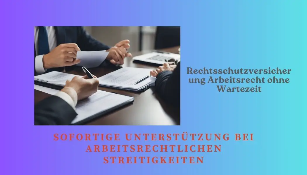 Du betrachtest gerade Rechtsschutzversicherung Arbeitsrecht ohne Wartezeit: Sofortige Unterstützung bei arbeitsrechtlichen Streitigkeiten