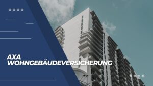Mehr über den Artikel erfahren AXA Wohngebäudeversicherung: Schutz und Sicherheit für Ihr Zuhause