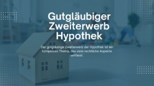 Mehr über den Artikel erfahren Gutgläubiger Zweiterwerb Hypothek: Rechtliche Grundlagen und praktische Auswirkungen