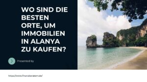 Mehr über den Artikel erfahren Wo sind die besten Orte, um Immobilien in Alanya zu kaufen? Tipps für angehende Käufer